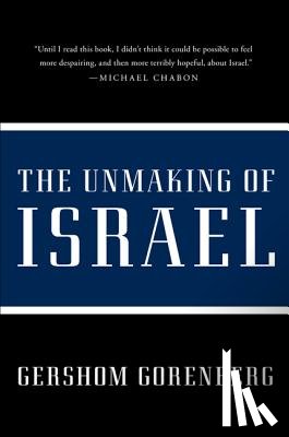 Gorenberg, Gershom - The Unmaking of Israel