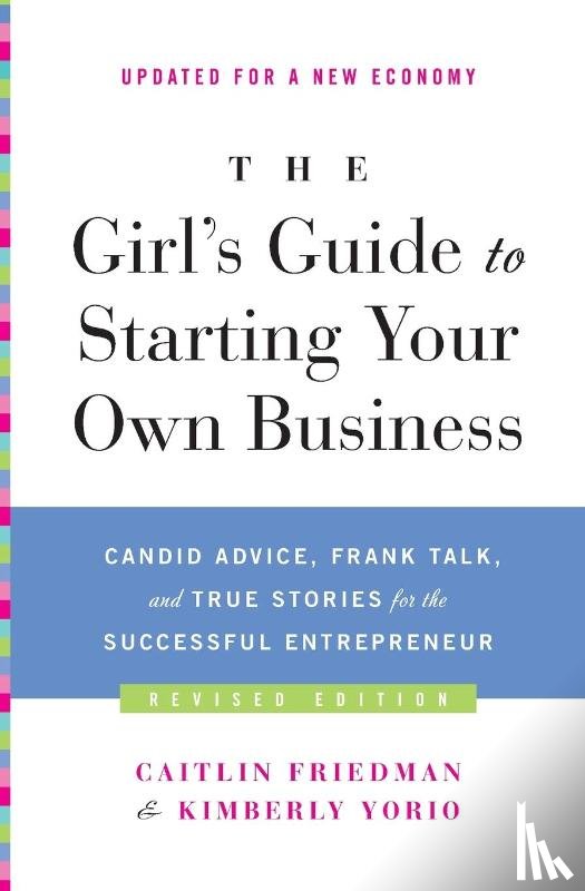 Friedman, Caitlin, Yorio, Kimberly - The Girl's Guide to Starting Your Own Business (Revised Edition)
