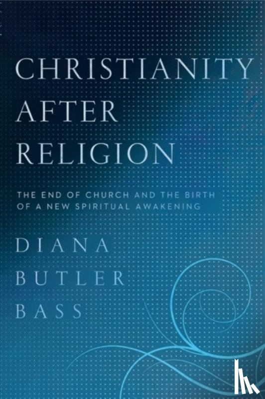 Bass, Diana Butler - Christianity After Religion