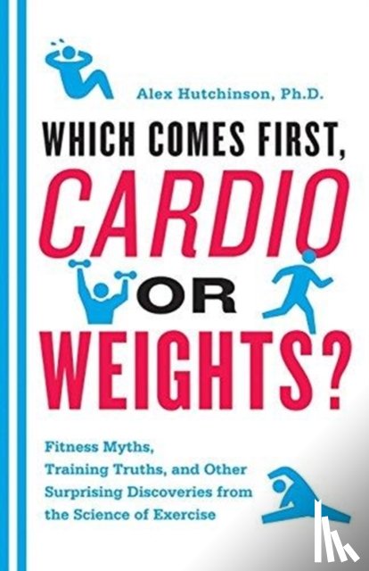 Hutchinson, Alex - Cardio or Weights? Which Comes First