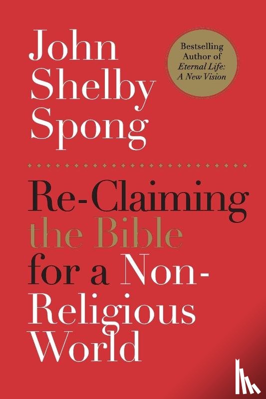 Spong, John Shelby - Re-Claiming the Bible for a Non-Religious World