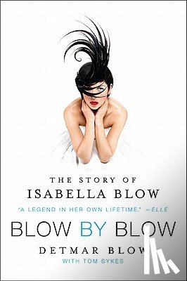 Blow, Detmar - Blow by Blow: The Story of Isabella Blow