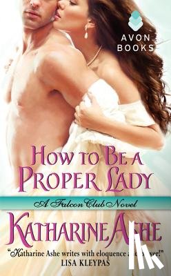 Ashe, Katharine - How to Be a Proper Lady: A Falcon Club Novel