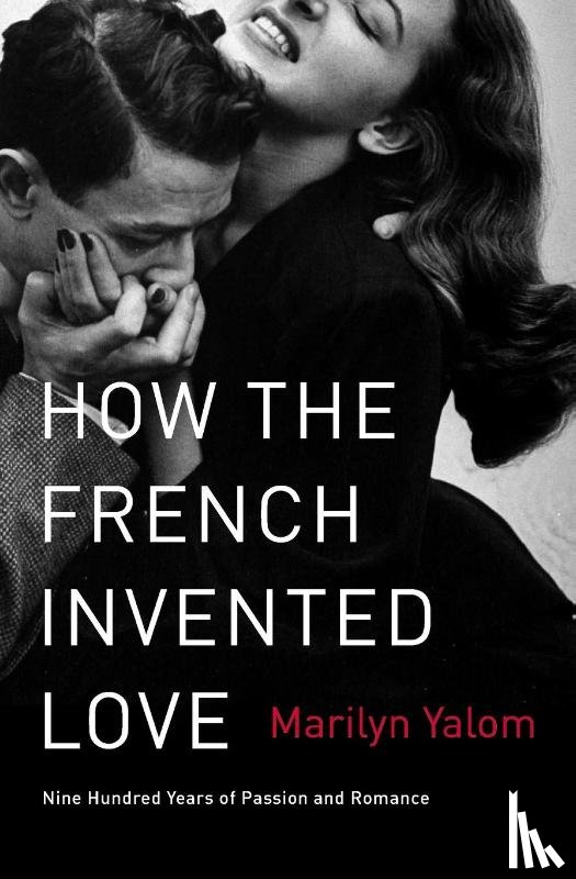 Yalom, Marilyn - How the French Invented Love