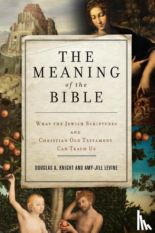 Knight, Douglas A. - The Meaning of the Bible: What the Jewish Scriptures and Christian Old Testament Can Teach Us