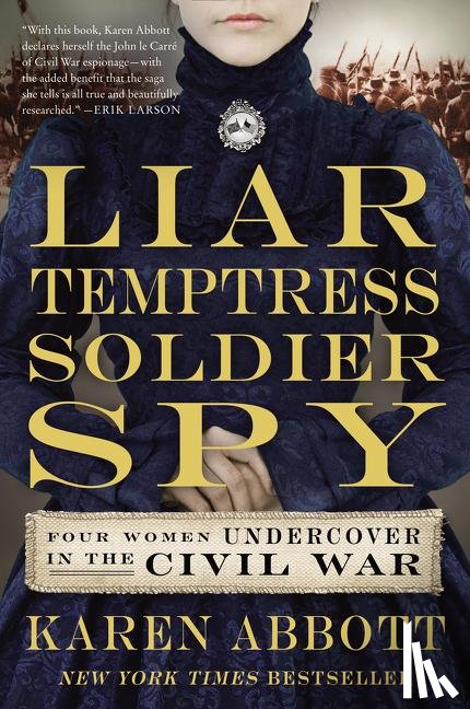 Abbott, Karen - Liar, Temptress, Soldier, Spy