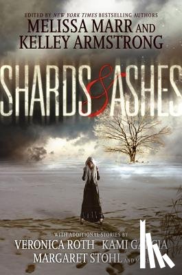 Marr, Melissa, Armstrong, Kelley, Roth, Veronica, Garcia, Kami - Shards and Ashes