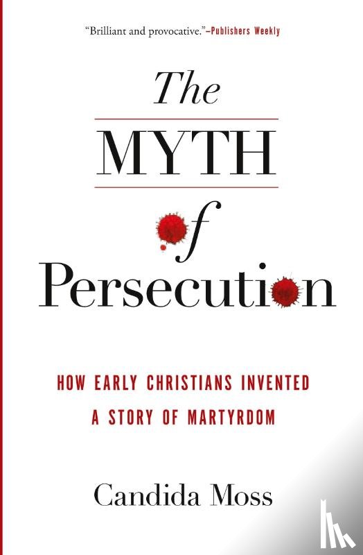Moss, Candida - The Myth of Persecution