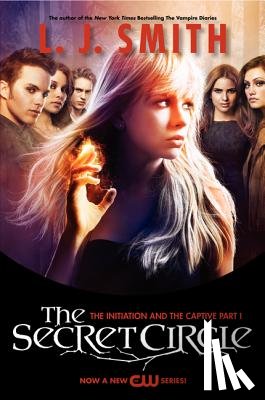 Smith, L. J. - The Secret Circle: The Initiation and the Captive Part I TV Tie-In Edition