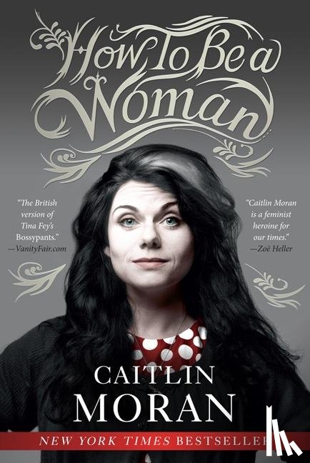 Moran, Caitlin - How to Be a Woman