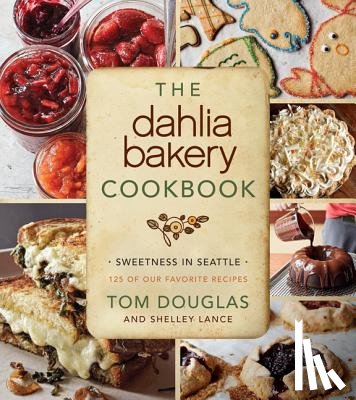 Douglas, Tom - The Dahlia Bakery Cookbook: Sweetness in Seattle