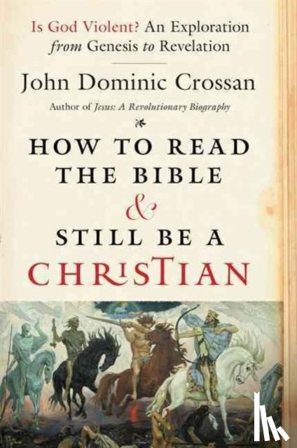 John Dominic Crossan - How To Read The Bible And Still Be A Christian