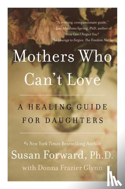 Forward, Susan, Glynn, Donna Frazier - Mothers Who Can't Love
