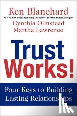 Blanchard, Ken, Olmstead, Cynthia, Lawrence, Martha - Trust Works!