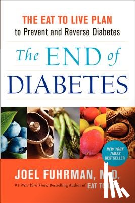 Joel Fuhrman, M.D. - The End of Diabetes
