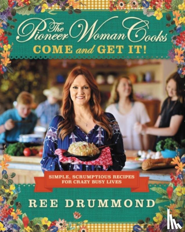 Drummond, Ree - The Pioneer Woman Cooks—Come and Get It!