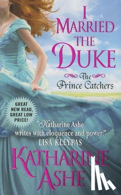 Ashe, Katharine - I Married the Duke: The Prince Catchers