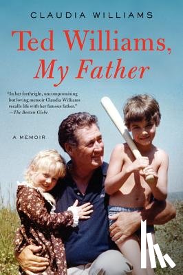 Williams, Claudia - Ted Williams, My Father: A Memoir