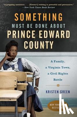 Green, Kristen - Something Must Be Done About Prince Edward County