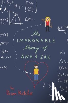 Katcher, Brian - The Improbable Theory of Ana and Zak