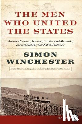 Winchester, Simon - The Men Who United the States