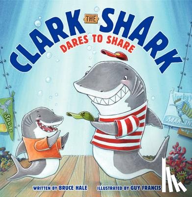 Hale, Bruce - CLARK THE SHARK DARES TO SHARE