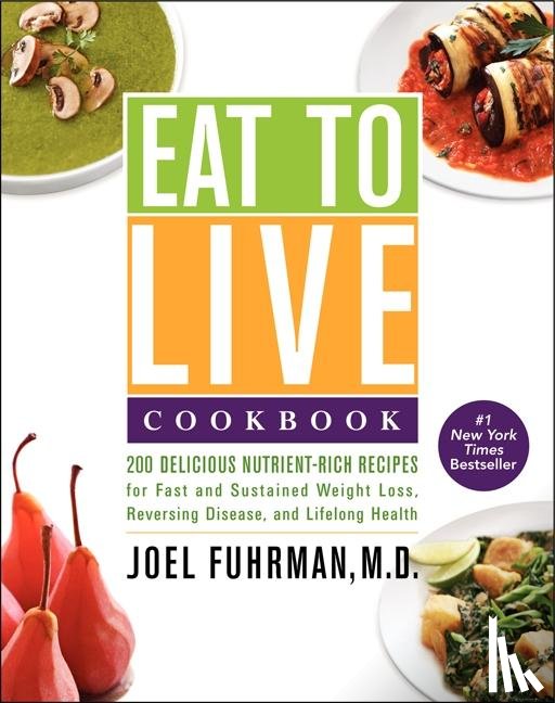 Joel Fuhrman, M.D. - Eat to Live Cookbook