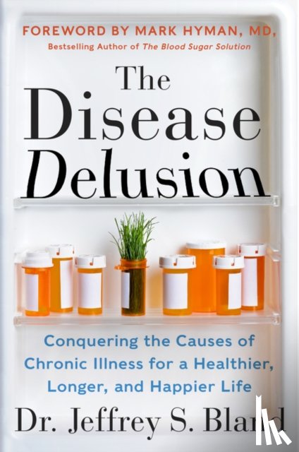 Bland, Jeffrey S. - The Disease Delusion