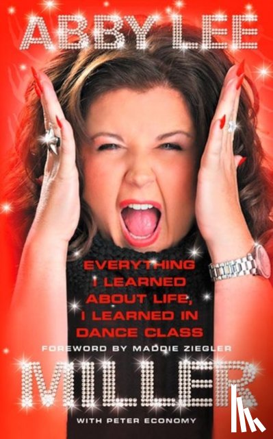 Miller, Abby Lee - Everything I Learned about Life, I Learned in Dance Class