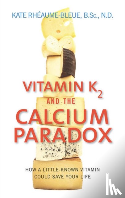 Rheaume-Bleue, Kate - Vitamin K2 and the Calcium Paradox