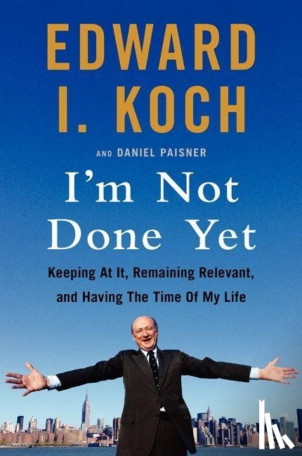 Koch, Edward I. - I'm Not Done Yet