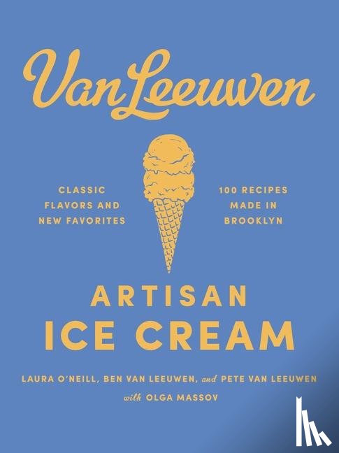 O'Neill, Laura, Leeuwen, Benjamin van, Leeuwen, Peter van - O'Neill, L: Van Leeuwen Artisan Ice Cream