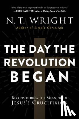 Wright, N. T. - The Day the Revolution Began