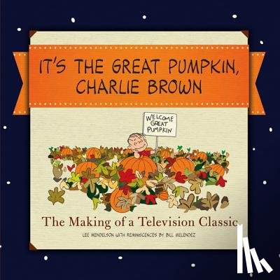 Schulz, Charles M. - It's the Great Pumpkin, Charlie Brown: The Making of a Television Classic