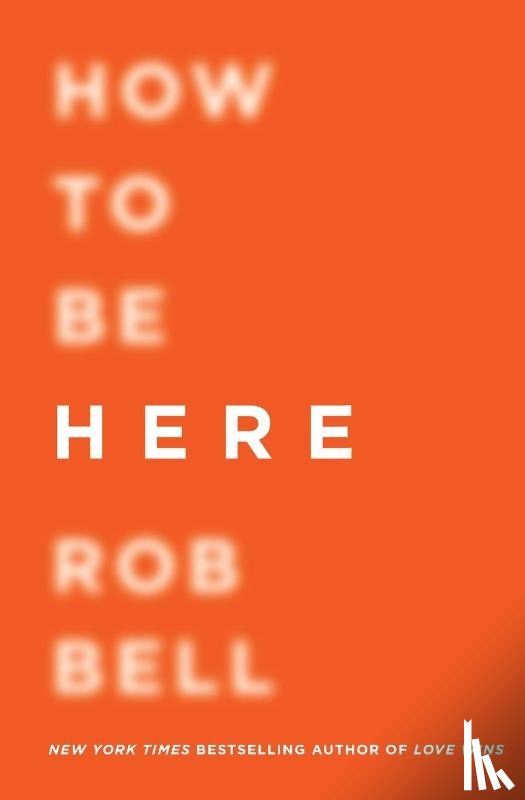 Bell, Rob - How to Be Here