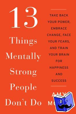 Morin, Amy - 13 Things Mentally Strong People Don't Do
