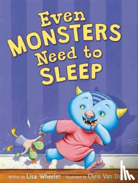 Wheeler, Lisa - Even Monsters Need to Sleep