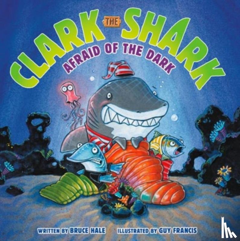 Hale, Bruce - Clark the Shark: Afraid of the Dark