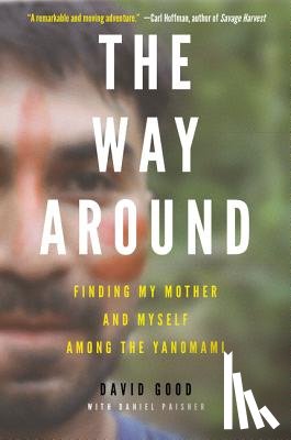 Good, David - The Way Around: Finding My Mother and Myself Among the Yanomami