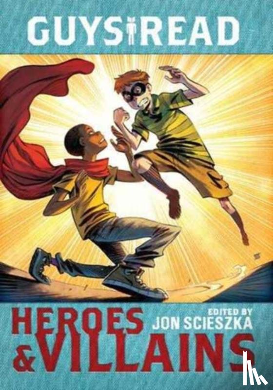 Scieszka, Jon, Gantos, Jack, Healy, Christopher, Creech, Sharon - Guys Read: Heroes & Villains