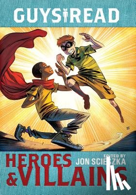 Scieszka, Jon, Gantos, Jack, Snicket, Lemony, Healy, Christopher - Guys Read: Heroes & Villains