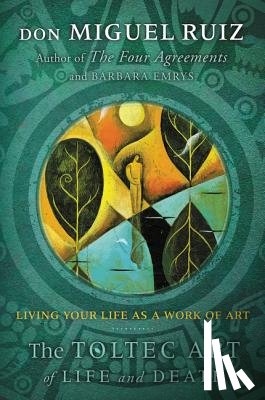 Don Miguel Ruiz, Barbara Emrys - The Toltec Art of Life and Death