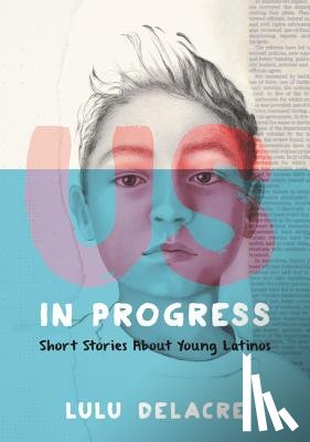 Delacre, Lulu - Us, in Progress: Short Stories About Young Latinos