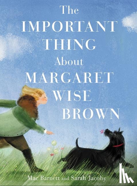 Barnett, Mac - The Important Thing About Margaret Wise Brown