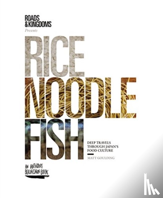 Matt Goulding - Rice, Noodle, Fish