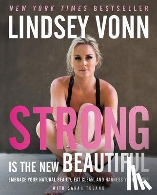 Vonn, Lindsey, Toland, Sarah - Strong Is the New Beautiful