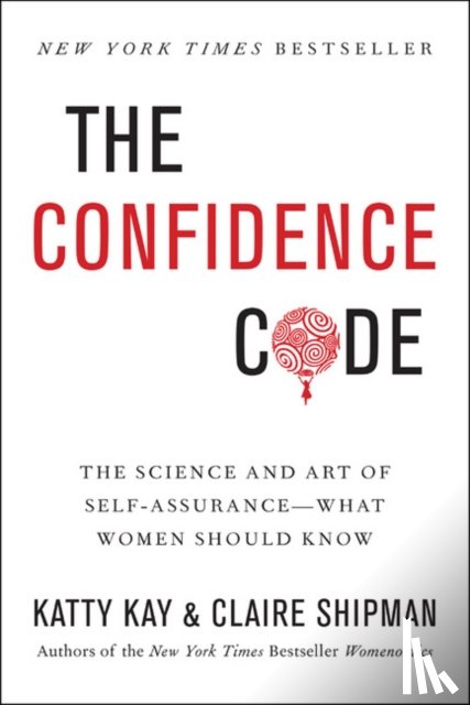 Kay, Katty, Shipman, Claire - The Confidence Code