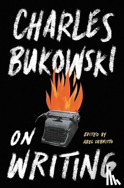 Bukowski, Charles - On Writing
