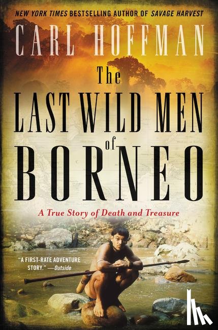 Hoffman, Carl - The Last Wild Men of Borneo