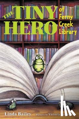 Bailey, Linda - Tiny Hero of Ferny Creek Library, The